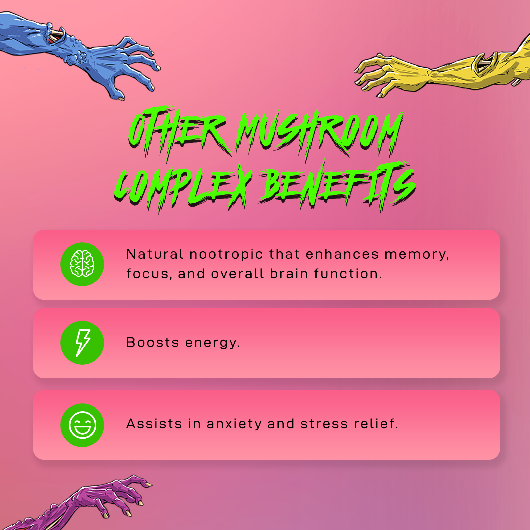 A pink background with mutant arms that describes other mushroom complex benefits such as boosting energy, assisting with anxiety and stress relief, and providing natural nootropics